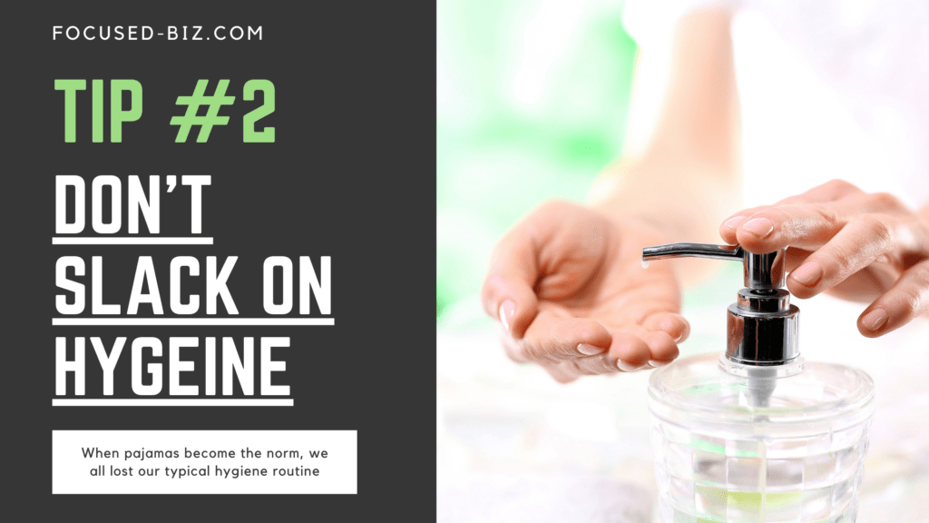 tip 2 - don't slack on hygiene