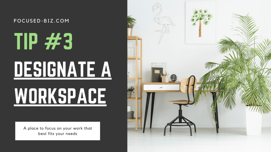 tip 3 - designate a workspace so that you can focus on your work